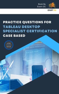 Practice Questions for Tableau Desktop Specialist Certification Case Based (eBook, ePUB) - Og, Exam