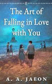 The Art of Falling in Love with You (eBook, ePUB) The Art of Falling in Love with You (eBook, ePUB)