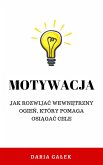 Motywacja: Jak rozwijac wewnetrzny ogien, który pomaga osiagac cele (eBook, ePUB) Motywacja: Jak rozwijac wewnetrzny ogien, który pomaga osiagac cele (eBook, ePUB)