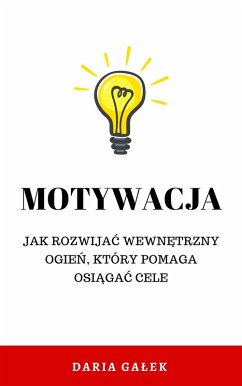 Cover Motywacja: Jak rozwijac wewnetrzny ogien, który pomaga osiagac cele (eBook, ePUB)