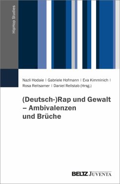 (Deutsch-)Rap und Gewalt - Ambivalenzen und Brüche - Hodaie, Nazli; Hofmann, Gabriele; Kimminich, Eva; Reitsamer, Rosa; Rellstab, Daniel