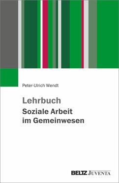 Lehrbuch Soziale Arbeit im Gemeinwesen - Wendt, Peter-Ulrich