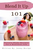 Blend It Up: 101 Protein Shake Recipes For A Healthier You (eBook, ePUB)