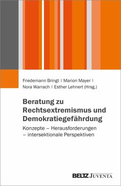 Beratung zu Rechtsextremismus und Demokratiegefährdung - Bringt, Friedemann; Mayer, Marion; Warrach, Nora; Lehnert, Esther