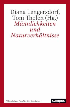 Männlichkeiten und Naturverhältnisse - Lengersdorf, Diana; Tholen, Toni