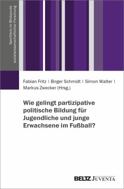 Wie gelingt partizipative politische Bildung für Jugendliche und junge Erwachsene im Fußball? - Fritz, Fabian; Schmidt, Birger; Walter, Simon; Zwecker, Markus