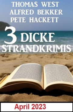 3 Dicke Strandkrimis April 2023 (eBook, ePUB) - Bekker, Alfred; West, Thomas; Hackett, Pete