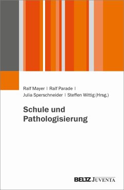 Schule und Pathologisierung - Mayer, Ralf; Parade, Ralf; Sperschneider, Julia; Wittig, Steffen