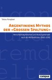 Argentiniens Mythos der »Großen Spaltung« Argentiniens Mythos der »Großen Spaltung«