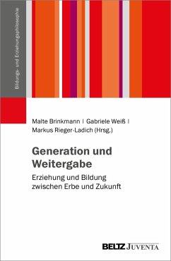 Generation und Weitergabe - Brinkmann, Malte; Weiß, Gabriele; Rieger-Ladich, Markus