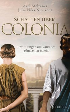 Schatten über Colonia - Ermittlungen am Rand des Römischen Reichs (eBook, ePUB) - Melzener, Axel; Neviandt, Julia Nika