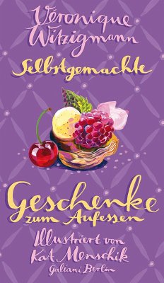 Selbstgemachte Geschenke zum Aufessen (eBook, ePUB) - Menschik, Kat; Witzigmann, Véronique