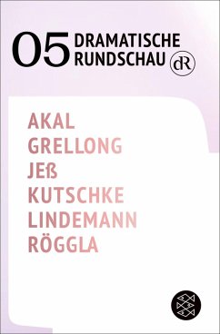 Dramatische Rundschau 05 (eBook, ePUB) - Akal, Emre; Grellong, Paul; Jeß, Caren; Kutschke, Svealena; Lindemann, David; Röggla, Kathrin