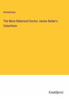 The Most Reberend Doctor James Butler's Catechism - Anonymous