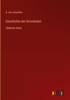 Geschichte der Girondisten - Lamartine, A. De