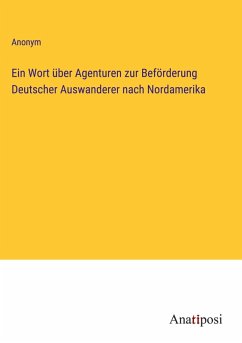 Cover Ein Wort über Agenturen zur Beförderung Deutscher Auswanderer nach Nordamerika