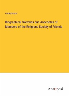 Biographical Sketches and Anecdotes of Members of the Religious Society of Friends - Anonymous