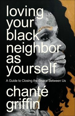 Loving Your Black Neighbor as Yourself (eBook, ePUB) - Griffin, Chanté