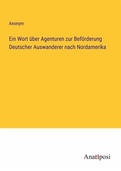 Cover Ein Wort über Agenturen zur Beförderung Deutscher Auswanderer nach Nordamerika