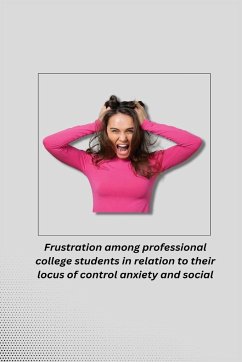 Frustration among professional college students in relation to their locus of control anxiety and social maturity - S, Harcharan Singh