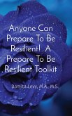 Anyone Can Prepare To Be Resilient! A Prepare To Be Resilient Toolkit