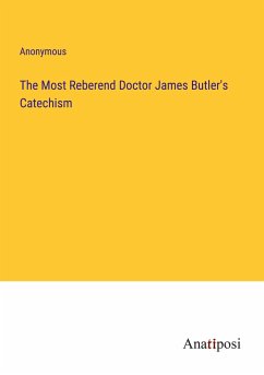 The Most Reberend Doctor James Butler's Catechism - Anonymous