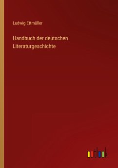 Handbuch der deutschen Literaturgeschichte - Ettmüller, Ludwig