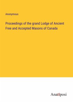 Proceedings of the grand Lodge of Ancient Free and Accepted Masons of Canada - Anonymous