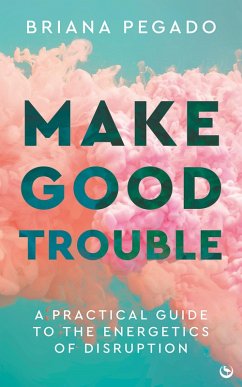 Make Good Trouble (eBook, ePUB) - Pegado, Briana