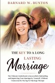 THE KEY TO A LONG LASTING MARRIAGE The Ultimate Guidebook to Successfully Rekindling and Improving Your Marriage by Yourself, Without Unnecessarily Paying for Marriage Therapy Written by Barnard W. Bunton