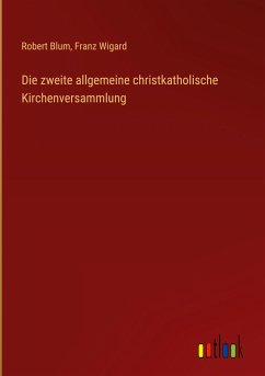 Die zweite allgemeine christkatholische Kirchenversammlung - Blum, Robert; Wigard, Franz