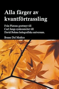 Alla färger av kvantförtrassling. Från Platons grottmyt till Carl Jungs synkronicitet till David Bohms holografiska universum. - Medico, Bruno Del