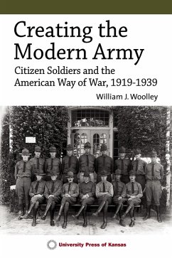 Creating the Modern Army (eBook, ePUB) - Woolley, William J.