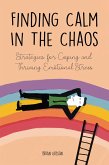 Finding Calm In The Chaos Strategies for Coping and Thriving Emotional Stress (eBook, ePUB)