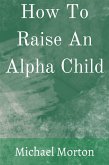 How To Raise An Alpha Child (eBook, ePUB)