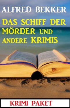 Das Schiff der Mörder und andere Krimis: Krimi Paket (eBook, ePUB) - Bekker, Alfred