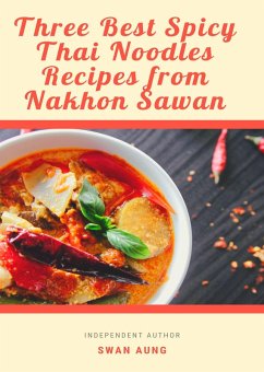 Cover Three Best Spicy Thai Noodles Recipes from Nakhon Sawan (eBook, ePUB)