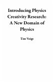 Introducing Physics Creativity Research: A New Domain of Physics (eBook, ePUB) Introducing Physics Creativity Research: A New Domain of Physics (eBook, ePUB)