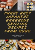 Three Best Japanese Barbecue Grilling Recipes from Kobe (eBook, ePUB)