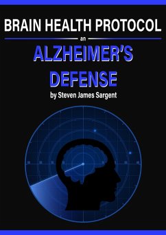Brain Health Protocol- An Alzheimer's Defense (eBook, ePUB) - Sargent, Steven
