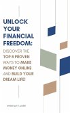 Unlock Your Financial Freedom: Discover the Top 8 Proven Ways to Make Money Online and Build Your Dream Life! (eBook, ePUB)