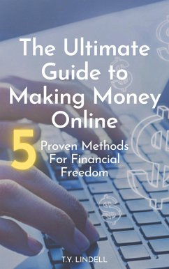 he Ultimate Guide to Making Money Online: 5 Proven Methods for Financial Freedom (eBook, ePUB) - Lindell, Ty