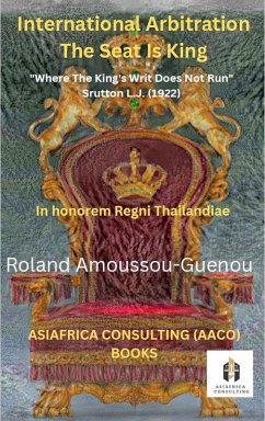 International Arbitration: The Seat is King (THE ART OF AMICABILITY, #1) (eBook, ePUB) - Amoussou-Guenou, Roland