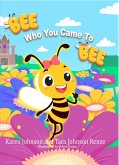 Bee Who You Came To Bee (eBook, ePUB)