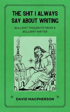 Cover The Shit I Always Say About Writing (eBook, ePUB)