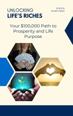 Cover Unlocking Life's Riches: Your $100,000 Path to Prosperity and Life Purpose (eBook, ePUB)