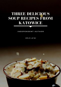 Three Delicious Soup Recipes from Katowice (eBook, ePUB) - Aung, Swan