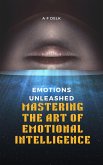 Emotions Unleashed: Mastering the Art of Emotional Intelligence (eBook, ePUB)