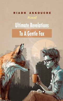 ULTIMATE REVELATIONS TO A GENTLE FOX (eBook, ePUB) - Akkouche, Riadh