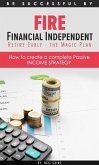 FIRE Financial Independant Retire Early - The Magic Plan (Be successful by..., #1) (eBook, ePUB)